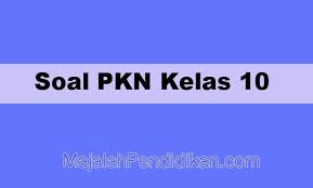 Soal Pkn Kelas 10 Sma Ma 2021 Dan Kunci Jawabannya