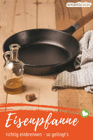 Eisenpfanne Richtig Einbrennen Fur Eine Ungiftige Haltbare Antihaftbeschichtung Eisenpfanne Eisenpfanne Einbrennen Pfanne