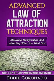 The law of attraction is the most powerful law in the universe. Advanced Law Of Attraction Techniques Mastering Manifestation And Attracting What You Want Fast Ebook Coronado Eddie Amazon In Kindle Store