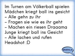 Im Turnen Am Volkerball Spielenmadchen Kriegt Ball Ins Gesicht Alle Gehn Zu Ihr Fragen Sie Wie Es Ihr Geht Mach Osterreichische Spruche Und Zitate