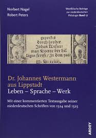 Maybe you would like to learn more about one of these? Dr Johannes Westermann Aus Lippstadt Leben Sprache Werk Mit Einer Kommentierten Textausgabe Seiner Niederdeutschen Schriften Von 1524 Und 1525 Beitrage Zur Niederdeutschen Philologie Nagel Norbert Peters Robert Amazon De Bucher