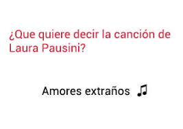 Ya sabía que no llegaría ya sabía que era una mentira cuanto tiempo que por él perdí que promesa rot. Amores Extranos Significado De La Cancion Laura Pausini