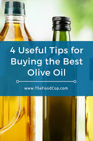 Four Useful Tips For Buying The Best Olive Oil The Food Cop Oils Easy Healthy Recipes Helpful Hints
