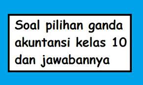Buku pertama yg ditulis oleh lucas pacioli 1494 adalah berjudul. 15 Soal Pilihan Ganda Akuntansi Kelas 10 Beserta Jawabannya Pilihan Ganda