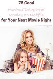 75 Good Mother Daughter Movies On Netflix To Watch On Movie Night Mother Daughter Movies The Daughter Movie Mother Daughter Movie Night