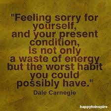 Break A Bad Habit With A Good One You Have To 3 Yourself In Order To 3 Others Self Pity Quotes Pity Quotes Feeling Sorry For Yourself