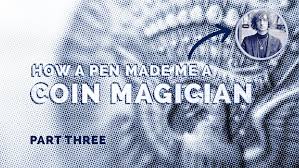 How a Pen Made Me a Coin Magician