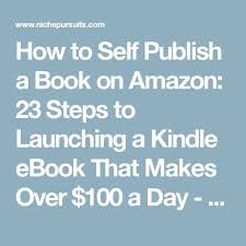 How To Self Publish A Book On Amazon And Make 100 A Day Ebook Writing Writing A Book Writing