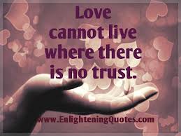 Discover and share no trust quotes love. Love Cannot Live Where There S No Trust Enlightening Quotes Like Quotes Quotes Life Quotes
