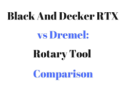 Black And Decker Rotary Tool Bits Black And Decker Rtx Vs Dremel Rotary Tool Comparison Dremel Rotary Tool Dremel Rotary Tool