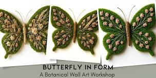 Butterfly in Form, A Botanical Wall Art Workshop