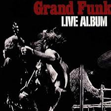 1976, ain't got nobody, all you've got is money, are you ready, big buns. Live Album Grand Funk Railroad Album Wikipedia