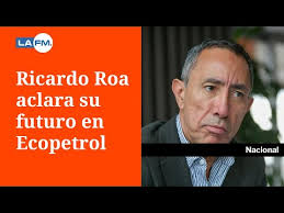 Presidente de Ecopetrol, Ricardo Roa, aclaró su futuro en Ecopetrol