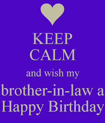 123 Birthday Greetings For Son In Law Keep Calm And Wish My Brother In Law A Happy Birthday Birthday Wishes For Brother Birthday Brother In Law Birthday Cards For Brother