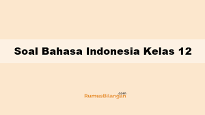 Soal bahasa indonesia smk kelas xii dan kunci jawaban 2019. Contoh Soal Bahasa Indonesia Kelas 12 Semester 1 Dan 2