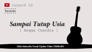 Em a walau keriput di pipimu terlihat dm c takkan goyahkan cintaku. Karaoke Angga Candra Sampai Tutup Usia By Lunard Youtube