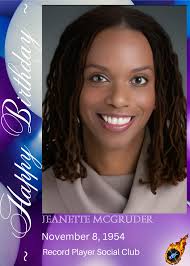 HAPPY 70th BIRTHDAY Jeanette McGruder (born November 8, 1954) is a singer,  comedian, sketch actress and writer, who has performed with P-Funk, Brides  Of Funkenstein and Lynn Mabry and Dawn Silva. In