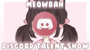 Meowbah discord talent show! - YouTube