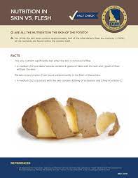 Below are several calorie and nutrition tables allowing your to compare the many ways this vegetable can be. Are All Of The Nutrients In The Skin Of The Potato Idaho Potato Commission