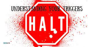 H A L T Understanding Your Triggers