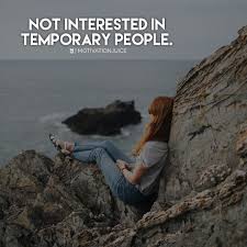 I Think We Are All Not Interested In Temporary People We All Want To Build Long Lasting Friends And Rel Temporary People Girlfriends In God Best Travel Quotes