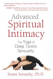 Maybe you would like to learn more about one of these? Amazon Com Advanced Spiritual Intimacy The Yoga Of Deep Tantric Sensuality 9781620552643 Sovatsky Ph D Stuart Books