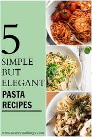 5 Recipes That Turn Simple Pasta Into A Fancy Dinner Easy Dinner Party Menu Cooking Dinner Easy Dinner Party