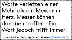 Worte Verletzen Einen Mehr Als Ein Messer Im Herz Messer Konnen Daneben Treffen Ein Wort Jedoch Trifft Immer Tolle Spruche Und Zitate Auf Www Likemonster De