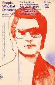 Amazon.com: People Who Eat Darkness: The True Story of a Young Woman Who  Vanished from the Streets of Tokyo-and the Evil That Swallowed Her Up eBook  : Parry, Richard Lloyd: Kindle Store