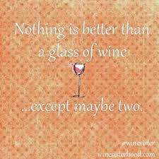 Nothing Is Better Than A Glass Of Wine Except Maybe Two What Could Be Better Wine Quotes Wine Quotes Funny Wine Quotes Funny Quotes