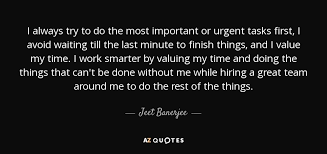 Scientists can't invent new minutes. Quotes About Last Minute Work Jeet Banerjee Quote I Always Try To Do The Most Important Or Dogtrainingobedienceschool Com