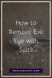 How To Remove Evil Eye With Salt With Potent Rituals