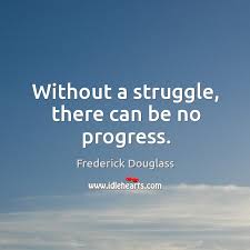 Without A Struggle There Can Be No Progress Idlehearts