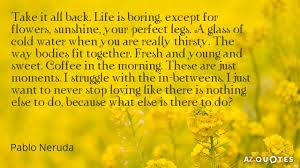  Top 25 Quotes By Pablo Neruda Of 287 A Z Quotes Pablo Neruda Neruda Quotes Pablo