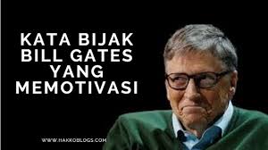 Kata Bijak Bill Gates Yang Memotivasi Hakko Blog S