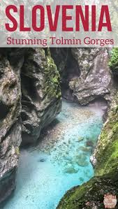 Tolmin Gorges Slovenia Photos Hike Tips Stunning Colors Europa Reisen Slowenien Urlaub Frankreich Urlaub