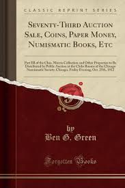 Check spelling or type a new query. Seventy Third Auction Sale Coins Paper Money Numismatic Books Etc Part Iii Of The Chas Morris Collection And Other Properties To Be Distributed Society Chicago Friday Evening Oct 25t Green Ben