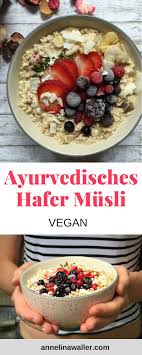Ayurvedisches Hafer Musli Annelina Waller Rezept Gesunde Rezepte Wenig Kalorien Rezepte Wenig Kalorien Vegane Rezepte Gesund