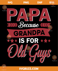 Download Papa Because Grandpa Is For Old Guys Svg Fathers Day Svg Happy Svgbuzz