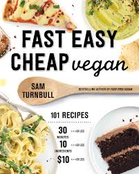 A vegan diet—one that eliminates animal. Fast Easy Cheap Vegan 101 Recipes You Can Make In 30 Minutes Or Less For 10 Or Less And With 10 Ingredients Or Less Turnbull Sam 9780525610854 Amazon Com Books