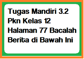 Tugas Mandiri 3 2 Pkn Kelas 12 Halaman 77 79 Bacalah Berita Di Bawah Ini Operator Sekolah