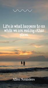 Life Is What Happens When You Re Making Other Plans Contact Support Quote Of The Day Life Is What Happens Our Love Quotes