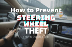 If this occurs, the vehicle may no. How To Prevent Steering Wheel Theft Smart Locks Guide