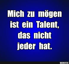 Mich Zu Mogen Ist Ein Talent Lustige Bilder Spruche Witze Echt Lustig Lustige Spruche Witzige Spruche Spruche