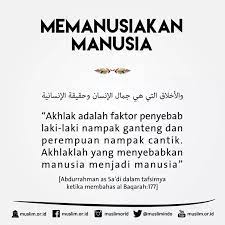 Akhlaklah Yang Menyebabkan Manusia Menjadi Manusia Islamic Quotes Quotes Woman Quotes