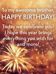 A brother's birthday is a whether you have a nagging small brother or a bullying older brother that thinks he owns the world, do happy birthday, to my sweet brother. Birthday Wishes For Brother Birthday Wishes And Messages By Davia