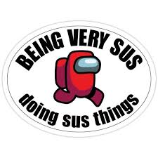 Among Us Being Very Sus Sticker In 2020 Stupid Funny Memes Mood Pics Funny Relatable Memes