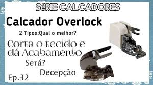 Calcador Overlock Com Sistema De Corte Singer Calcador Overlock Como Usar Funciona Mesmo Decepcao Ep 32 Decepcao Calcadores Youtube