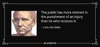 Marcus porcius cato the elder's quotes in this page. Cato The Elder Quote The Public Has More Interest In The Punishment Of An