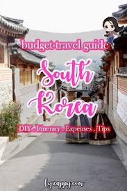 South Korea Budget Travel Guide Enjoy 6 Days With Only Usd 350 South Korea Travel Korea Travel Travel Guide
